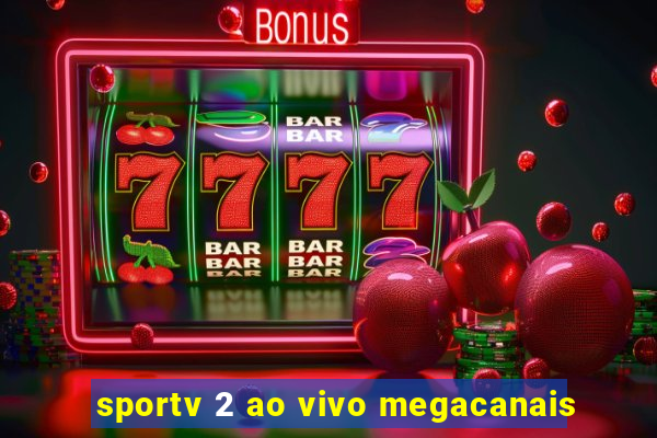 sportv 2 ao vivo megacanais